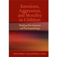Emotions, Aggression, and Morality in Children Bridging Development and Psychopathology by Arsenio, William F.; Lemerise, Elizabeth A., 9781433807640