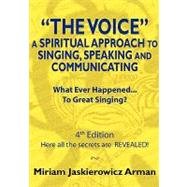 The Voice: a Spiritual Approach to Singing, Speaking and Communicating by Arman, Miriam Jaskierowicz, 9781453607640