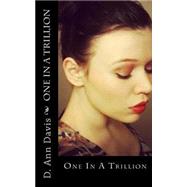 One in a Trillion by Davis, D. Ann; Williams, Adele; Vatovec, Elizabeth; Snow, Edna; Sanders, Cora Lynn, 9781483927640