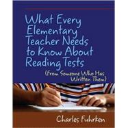 What Every Elementary Teacher Needs to Know About Reading Tests by Fuhrken, Charles, 9781571107640
