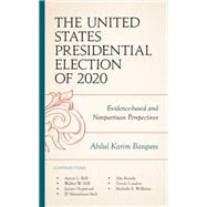 The United States Presidential Election of 2020 Evidence-based and Nonpartisan Perspectives by Bangura, Abdul Karim; Bangura, Abdul Karim; Bell, Aaron L.; Hill, Walter W.; Hopwood, Junior; Ifedi, JP Afamefuna; Kunda, Alie; London, Trevin; Williams, Nichelle S., 9781666937640