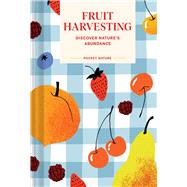 Pocket Nature: Fruit Harvesting Discover Nature's Abundance by Bir, Sara, 9781797237640