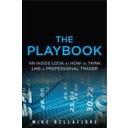 The Playbook An Inside Look at How to Think Like a Professional Trader by Bellafiore, Mike, 9780132937641