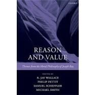 Reason and Value Themes from the Moral Philosophy of Joseph Raz by Wallace, R. Jay; Pettit, Philip; Scheffler, Samuel; Smith, Michael, 9780199297641