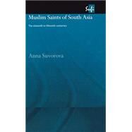 Muslim Saints of South Asia: The Eleventh to Fifteenth Centuries by Suvorova,Anna, 9780415317641