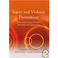 Injury and Violence Prevention Behavioral Science Theories, Methods, and Applications by Gielen, Andrea Carlson; Sleet, David A.; DiClemente, Ralph J., 9780787977641