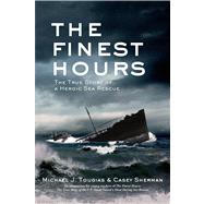 The Finest Hours The True Story of a Heroic Sea Rescue by Tougias, Michael J.; Sherman, Casey, 9780805097641