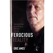 Ferocious Reality by Ames, Eric, 9780816677641