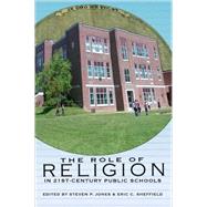 The Role of Religion in 21st-Century Public Schools by Jones, Steven P., 9781433107641