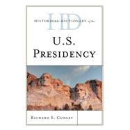 Historical Dictionary of the U.s. Presidency by Conley, Richard S., 9781442257641
