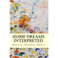10,000 Dreams Interpreted by Miller, Gustavus Hindman, 9781500807641
