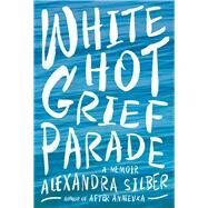 White Hot Grief Parade by Silber, Alexandra, 9781681777641