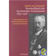 Adolf Von Harnack's Protokollbuch Der Kirchenvater-Kommission Der Preubischen Akademie Der Wissenschaften 1897-1928 by Rebenich, Stefan Von, 9783110167641