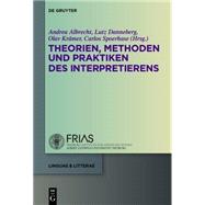 Theorien, Methoden Und Praktiken Des Interpretierens by Albrecht, Andrea; Danneberg, Lutz; Kramer, Olav; Spoerhase, Carlos, 9783110307641
