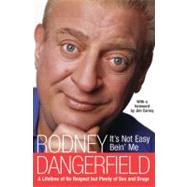 It's Not Easy Bein' Me by Dangerfield, Rodney, 9780061957642