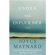 Under the Influence by Maynard, Joyce, 9780062257642