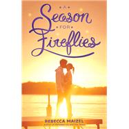 A Season for Fireflies by Maizel, Rebecca, 9780062327642