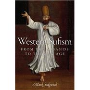 Western Sufism From the Abbasids to the New Age by Sedgwick, Mark, 9780199977642