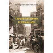 Law and the Economy in Colonial India by Roy, Tirthankar; Swamy, Anand V., 9780226387642