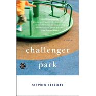 Challenger Park A Novel by HARRIGAN, STEPHEN, 9780345497642