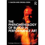 The Phenomenology of Blood in Performance Art by T. J. Bacon; Chelsea Coon, 9780429577642