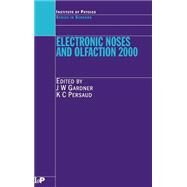 Electronic Noses and Olfaction 2000: Proceedings of the 7th International Symposium on Olfaction and Electronic Noses, Brighton, UK, July 2000 by Gardner; Julian W., 9780750307642
