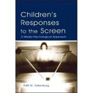 Children's Responses to the Screen: A Media Psychological Approach by Valkenburg,Patti M., 9780805847642