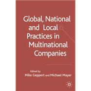 Global, National and Local Practices in Multinational Companies by Geppert, Mike; Mayer, Michael, 9781403947642