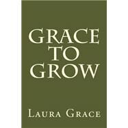 Grace to Grow by Grace, Laura; Kelley, Diamond, 9781523427642