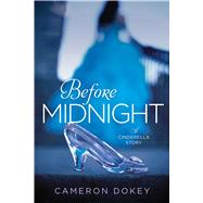 Before Midnight A Cinderella Story by Dokey, Cameron, 9781534487642