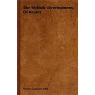 The Stylistic Development of Keates by Bate, Walter Jackson, 9781846647642