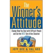 The Winner's Attitude: Using the Switch Method to Change How You Deal with Difficult People and Get the Best Out of Any Situation at Work Using the Switch Method to Change How You Deal with Difficult People and Get the Best Out of Any S by Gee, Jeff; Gee, Val, 9780071467643