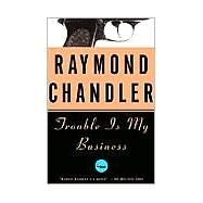 Trouble Is My Business by CHANDLER, RAYMOND, 9780394757643