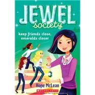 Jewel Society #3: Keep Friends Close, Emeralds Closer by Mclean, Hope, 9780545607643