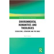 Environmental Humanities and Theologies: Ecoculture, Literature and the Bible by Giblett; Rod, 9780815357643