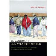 The Vanguard of the Atlantic World by Sanders, James E., 9780822357643