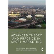 Advanced Theory and Practice in Sport Marketing by Eric C. Schwarz; Kyle J. Brannigan; Kevin P. Cattani; Jason D. Hunter, 9781032137643