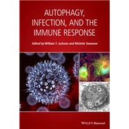Autophagy, Infection, and the Immune Response by Jackson, William T.; Swanson, Michele S., 9781118677643