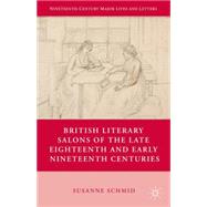 British Literary Salons of the Late Eighteenth and Early Nineteenth Centuries by Schmid, Susanne, 9781137557643