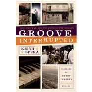 Groove Interrupted Loss, Renewal, and the Music of New Orleans by Spera, Keith, 9781250007643