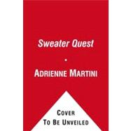 Sweater Quest My Year of Knitting Dangerously by Martini, Adrienne, 9781416597643