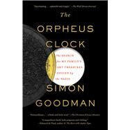 The Orpheus Clock The Search for My Family's Art Treasures Stolen by the Nazis by Goodman, Simon, 9781451697643
