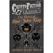 The Terror of Blue John Gap (Cryptofiction Classics - Weird Tales of Strange Creatures) by Arthur Conan Doyle, 9781473307643