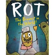 Rot, the Bravest in the World! by Clanton, Ben; Clanton, Ben, 9781481467643
