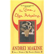 CRIME OF OLGA ARBYELINA PA (NEW) by MAKINE,ANDREI, 9781611457643