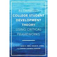 Rethinking College Student Development Theory Using Critical Frameworks by Abes, Elisa S.; Jones, Susan R.; Stewart, D-L, 9781620367643