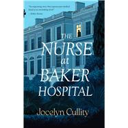The Nurse at Baker Hospital by Cullity, Jocelyn, 9781646037643