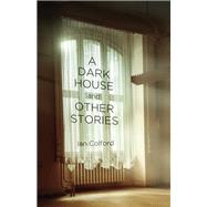 A Dark House and Other Stories by Colford, Ian, 9781771087643