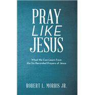 Pray Like Jesus by Morris, Robert L., Jr., 9781973667643
