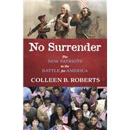 No Surrender The New Patriots in the Battle For America by Roberts, Colleen B., 9798350907643